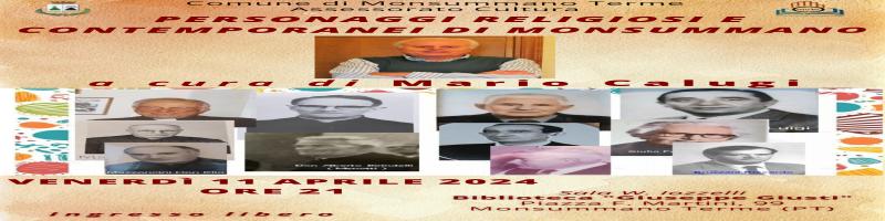 11 aprile 2025 Conferenza "PERSONAGGI RELIGIOSI E CONTEMPORANEI DI MONSUMMANO" in Biblioteca