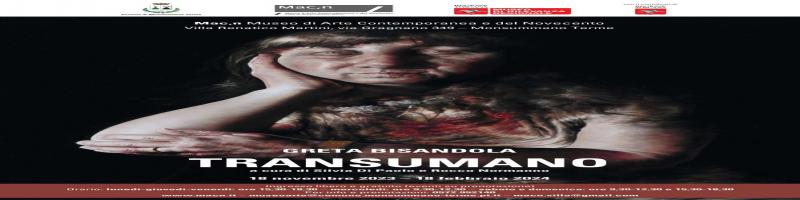 Dal 18 novembre al 18 febbraio Mostra "TRANSUMANO" al Mac,n
