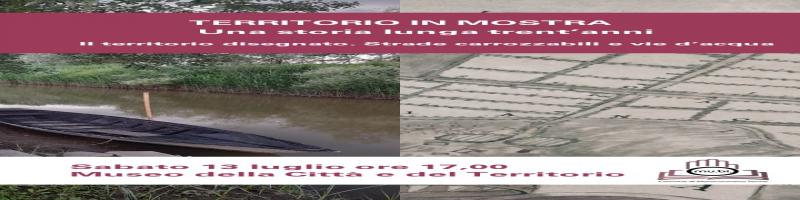 13 luglio 2024 Incontro "Il territorio disegnato. Strade carrozzabili e vie d'acqua" al Museo